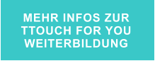 MEHR INFOS ZUR  TTOUCH FOR YOU WEITERBILDUNG